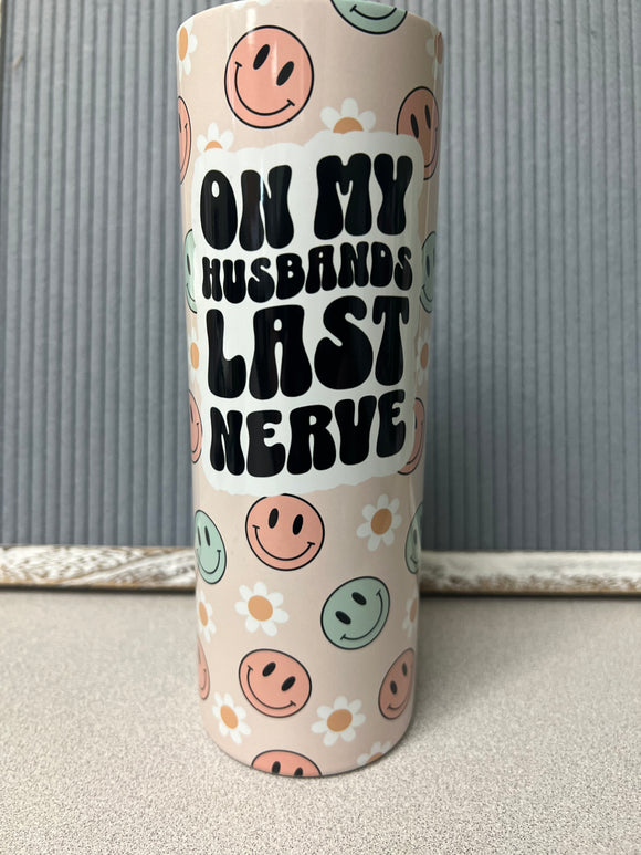 On my husbands last nerve smiley faces- 20oz stainless steel Tumbler