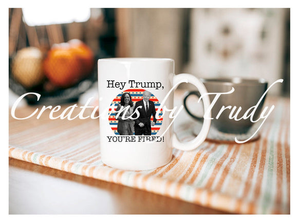 Tumbler/ Cup- Hey Trump, You're fired!