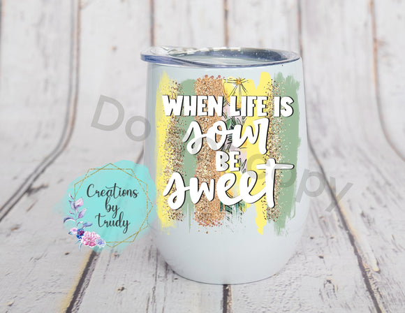 Wine, Tumbler,  stainless steel/ ceramic Mug- when life is sour be sweet