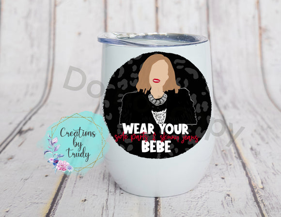 Wine, Tumbler,  stainless steel/ ceramic Mug- Wear your skinny jeans and side part bebe
