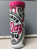 Have the day you deserve- 20oz stainless steel sublimated Tumbler