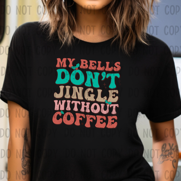 My bells don’t jingle without coffee- T SHIRT