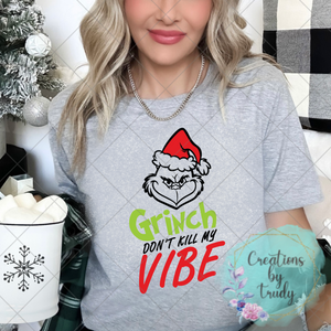 Grinch don’t kill my vibe- T SHIRT