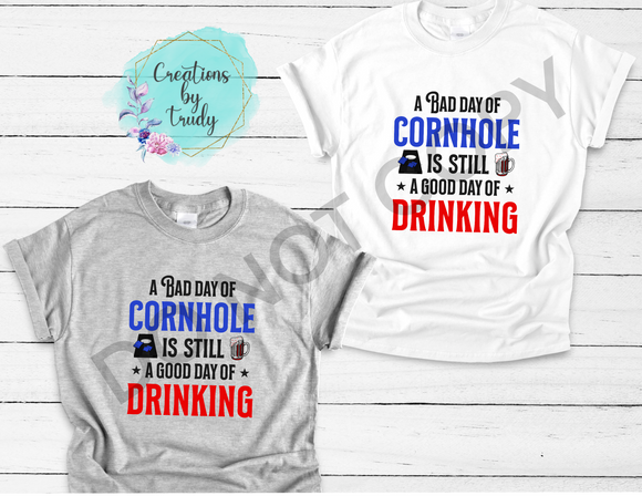 A bad day of cornhole is still a good day of drinking T-SHIRT