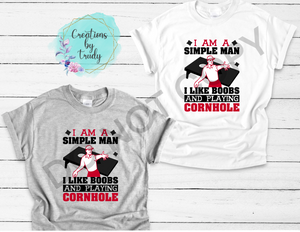 I am a simple man I like boobs and playing cornhole T-SHIRT