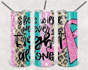 She will never fight alone, breast cancer ribbon 20oz stainless steel Tumbler