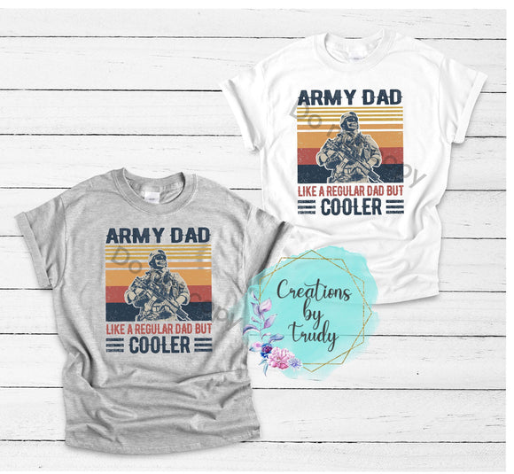 Army dad, like a regular dad but cooler- T SHIRT