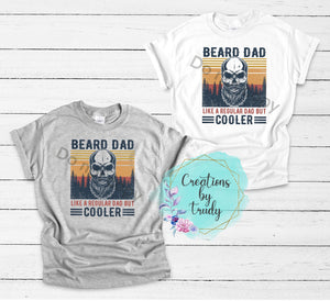 Beard dad, like a regular dad only cooler- T SHIRT