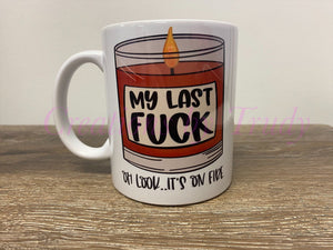 Tumbler/ Cup- My last fuck, oh look it’s on fire