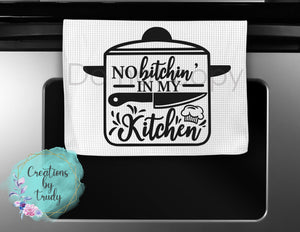 Hand Towel- no bitchin in my kitchen