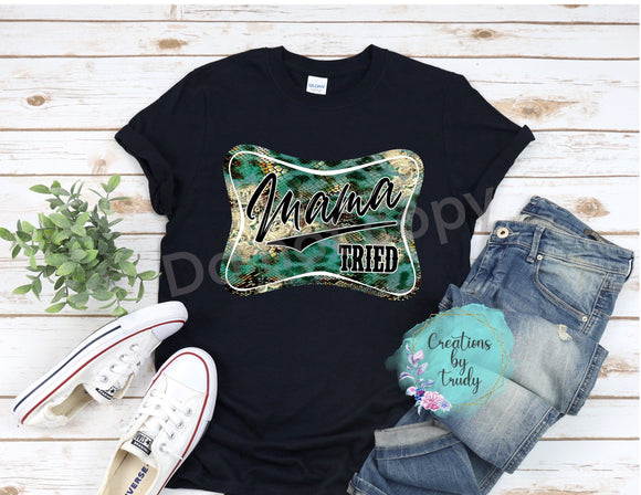 Mama tried- T SHIRT