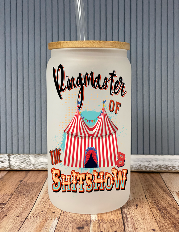 Ringmaster of the shitshow- frosted glass drinkware