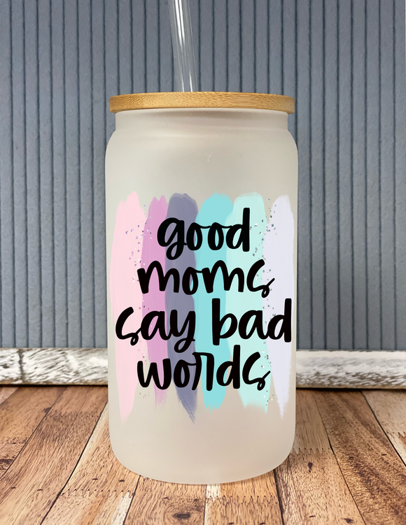 Good moms say bad words- frosted glass drinkware