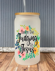 Leave the judging to Jesus- frosted glass drinkware