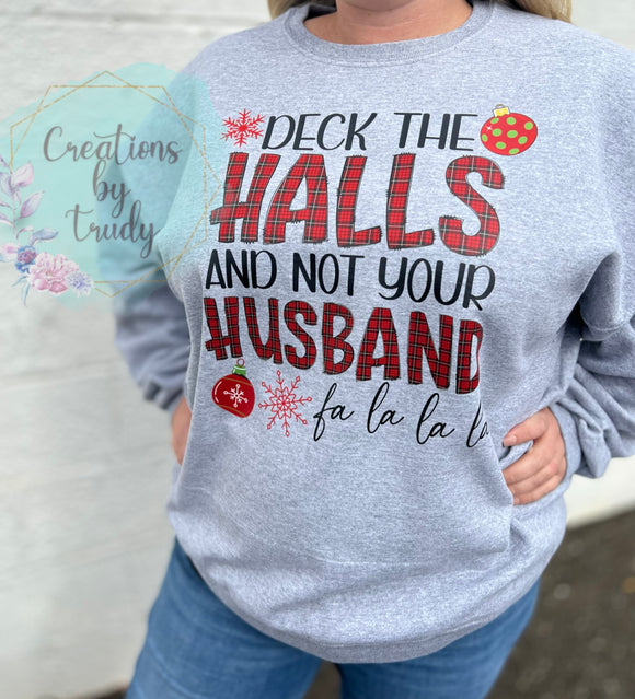 Deck the halls and not your husband fa la la la la- crewneck sweatshirt