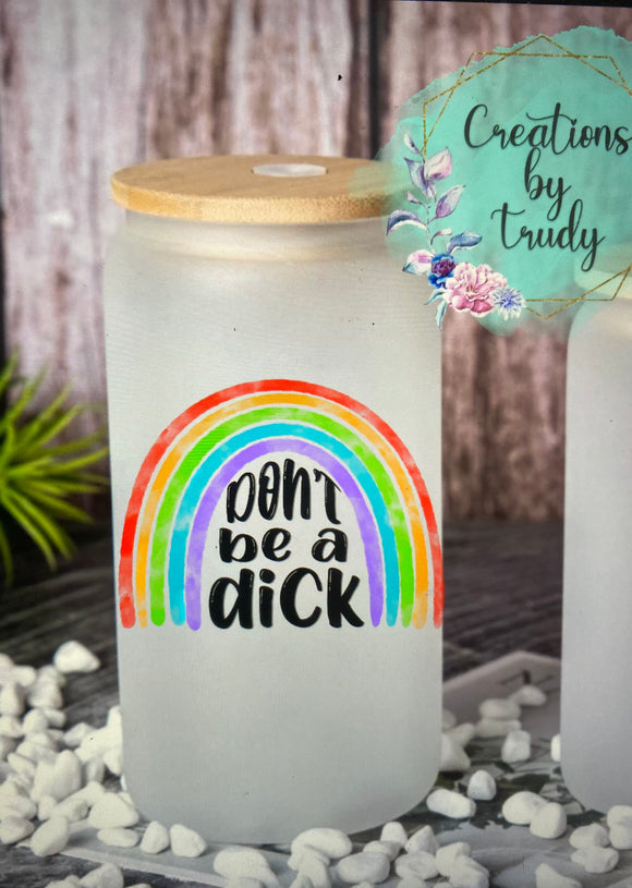 Don’t be a dick-can style glass drinkware