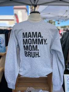 Mom mommy mama bruh- sweatshirt